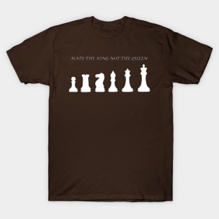 Chess Slogan - Mate the King 1 T-Shirt